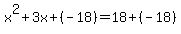x%5E2%2B3x%2B%28-18%29=18%2B%28-18%29