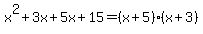 x%5E2%2B3x%2B5x%2B15=%28x%2B5%29%28x%2B3%29