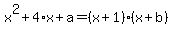 x%5E2%2B4%2Ax%2Ba=%28x%2B1%29%2A%28x%2Bb%29