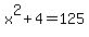 x%5E2%2B4+=+125