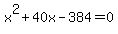 x%5E2%2B40x-384+=+0