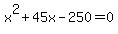 x%5E2%2B45x-250+=+0