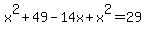 x%5E2%2B49-14x%2Bx%5E2=29