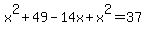 x%5E2%2B49-14x%2Bx%5E2+=+37