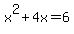 x%5E2%2B4x=6