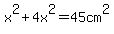 x%5E2%2B4x%5E2=45cm%5E2