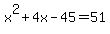 x%5E2%2B4x+-+45+=+51
