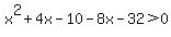 x%5E2%2B4x-10-8x-32%3E0