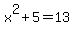 x%5E2%2B5=13