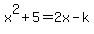x%5E2%2B5=2x-k