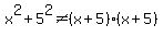 x%5E2%2B5%5E2%3C%3E+%28x%2B5%29%28x%2B5%29