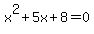 x%5E2%2B5x%2B8=0