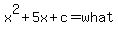 x%5E2%2B5x%2Bc=what