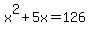 x%5E2%2B5x=126