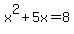 x%5E2%2B5x+=+8