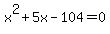 x%5E2%2B5x-104+=0
