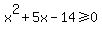 x%5E2%2B5x-14%3E=0