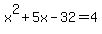 x%5E2%2B5x-32=4