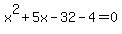 x%5E2%2B5x-32-4=0