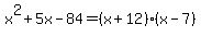 x%5E2%2B5x-84=%28x%2B12%29%28x-7%29