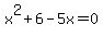 x%5E2%2B6-5x=0