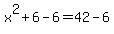 x%5E2%2B6-6=42-6