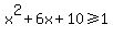 x%5E2%2B6x%2B10%3E=1