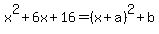 x%5E2%2B6x%2B16=%28x%2Ba%29%5E2%2Bb