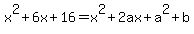 x%5E2%2B6x%2B16=x%5E2%2B2ax%2Ba%5E2%2Bb