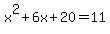 x%5E2%2B6x%2B20=11