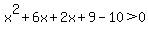 x%5E2%2B6x%2B2x%2B9-10%3E0