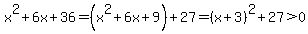 x%5E2%2B6x%2B36=%28x%5E2%2B6x%2B9%29%2B27=%28x%2B3%29%5E2%2B27%3E0