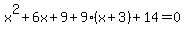 x%5E2%2B6x%2B9%2B9%28x%2B3%29%2B14=0