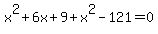 x%5E2%2B6x%2B9%2Bx%5E2-121=0