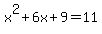 x%5E2%2B6x%2B9=11