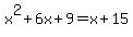 x%5E2%2B6x%2B9=x%2B15