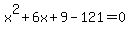 x%5E2%2B6x%2B9-121=0
