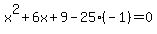 x%5E2%2B6x%2B9-25%28-1%29=0