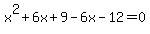 x%5E2%2B6x%2B9-6x+-+12+=+0