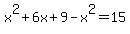 x%5E2%2B6x%2B9-x%5E2=15