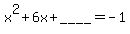 x%5E2%2B6x%2B____+=+-1