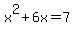 x%5E2%2B6x=7