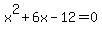 x%5E2%2B6x-12=0