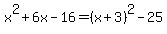 x%5E2%2B6x-16=%28x%2B3%29%5E2-25