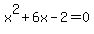 x%5E2%2B6x-2=0