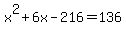 x%5E2%2B6x-216+=+136