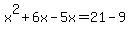 x%5E2%2B6x-5x=21-9