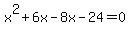 x%5E2%2B6x-8x-24=0