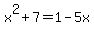 x%5E2%2B7=1-5x