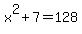 x%5E2%2B7=128